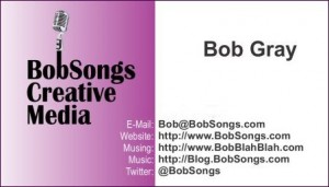 Bob Gray - BobSongs Creative Media - Business Card - BobSongs.com